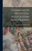 Communion With God, Meditations and Prayers 1017078912 Book Cover