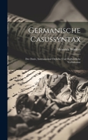 Germanische Casussyntax: Der Dativ, Instrumental Örtliche Und Halbörtliche Verhältnisse 102008863X Book Cover