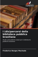 I (dis)percorsi della biblioteca pubblica brasiliana: Studio sulle politiche statali per le biblioteche pubbliche brasiliane 6205880709 Book Cover