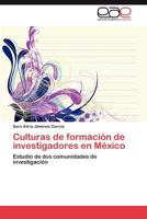 Culturas de Formacion de Investigadores En Mexico 3845496762 Book Cover