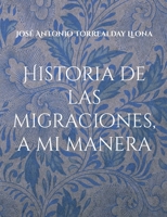 Historia de las migraciones, a mi manera: Reflexiones sobre las migraciones, a mi manera (Spanish Edition) 8413739861 Book Cover