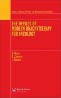 The Physics of Modern Brachytherapy for Oncology (Medical Physics & Biomedical Engineering) 0750307080 Book Cover
