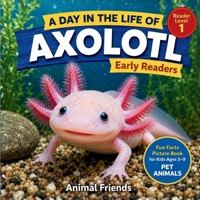 Axolotl: Fun Facts Nonfiction Picture Book for Early Readers, Classrooms, and Homeschool Kids Ages 5-13 B0HJT76B9K Book Cover