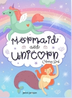 Mermaid and Unicorn Coloring Book: Amazing Mermaids and UnicornsColoring Book for kids ages 4-8 1387454773 Book Cover