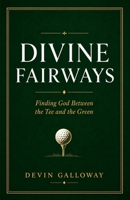 Divine Fairways: Finding God Between the Tee and the Green B0H4GTSR6J Book Cover