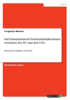 Das Transatlantische Freihandelsabkommen zwischen der EU und den USA: Hintergrund, Aufgaben und Kritik 3346246604 Book Cover