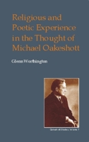 Religious and Poetic Experience in the Thought of Michael Oakeshott (British Idealist Studies: Series 1: Oakeshott) (British Idealist Studies) 0907845622 Book Cover