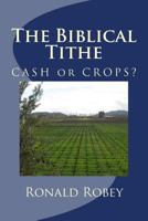 The Biblical Tithe: Cashh or Crops 1548813672 Book Cover