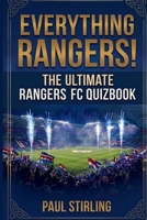 Everything Rangers!: The Ultimate Rangers FC Quiz Book (The Everything Football Quiz Books) B0GYC8CXQS Book Cover
