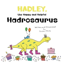 Hadley, the Happy and Helpful Hadrosaurus: A Yummy Tale about Creating a Space Where Friends with Food Allergies Feel Safe, Loved, and Included B0CVBBSWX6 Book Cover