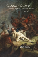 Celebrity Culture and the Myth of Oceania in Britain: 1770-1823 1783274085 Book Cover