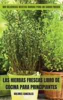 Las Hierbas Frescas Libro de Cocina Para Principiantes 1803509767 Book Cover
