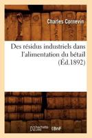 Des Ra(c)Sidus Industriels Dans L'Alimentation Du Ba(c)Tail (A0/00d.1892) 2012648401 Book Cover