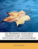 De Propertii codicibus Urbinate 641, Lusatico, Vaticano 3273 [microform] 0530546949 Book Cover
