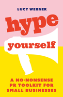 Hype Yourself: A no-nonsense PR toolkit for small businesses 1788601238 Book Cover