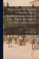 Family of Matthew Current, Who Married Jane Wilson Call, Paris, Bourbon County, Kentucky. 101522086X Book Cover