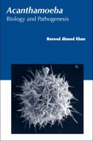 Acanthamoeba: Biology and Pathogenesis 1904455433 Book Cover