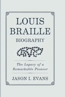 LOUIS BRAILLE BIOGRAPHY: The Legacy Of A Remarkable Pioneer B0DTG76RRD Book Cover