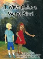 I Wish Colors Were Blind 1640076794 Book Cover