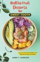 Healthy Fruit Desserts for Sweet Tooth B0CHPXR9VC Book Cover
