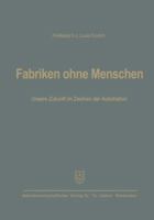 Fabriken ohne Menschen: Unsere Zukunft im Zeichen der Automation 3663005194 Book Cover