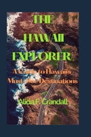 The Hawaii Explorer: A Guide to Hawaii's Must-See Destinations B0BW31X3YJ Book Cover