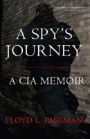 A Spy's Journey: A CIA Memoir 0760320667 Book Cover
