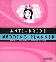 Anti-Bride Wedding Planner: Hip Tools and Tips for Getting Hitched 0811842541 Book Cover
