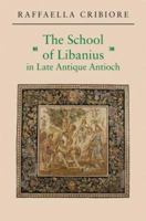 The School of Libanius in Late Antique Antioch 0691171351 Book Cover