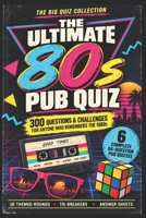 The Ultimate 80s Pub Quiz: 300 Questions & Challenges for Anyone Who Remembers the 1980s (The Big Quiz Collection) B0HJW4P8JT Book Cover
