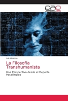LA FILOSOFÍA TRANSHUMANISTA: UNA PERSPECTIVA DESDE EL DEPORTE PARALÍMPICO 6203031658 Book Cover