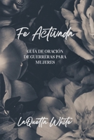 Fe Activada: Guia de Oracion de Guerreras Para Mujeres 1734885653 Book Cover