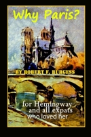 Why Paris?: For Hemingway And All Ex-pats Who Loved Her B08BWD2XMS Book Cover
