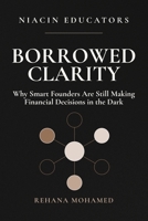 Borrowed Clarity: Why Smart Founders Are Still Making Financial Decisions in the Dark B0GWS5RDXJ Book Cover