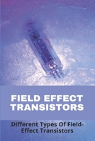 Field Effect Transistors: Different Types Of Field-Effect Transistors: Why Fet Opamps Are Better Than Bjt Opamps B08ZWFTDF3 Book Cover