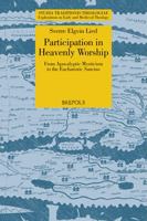 Participation in Heavenly Worship: From Apocalyptic Mysticism to the Eucharistic Sanctus (Studia Traditionis Theologiae: Explorations in Early and ... 2503599281 Book Cover