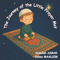 The Journey of the Little Prayer Mat: A gentle story to help children fall in love with prayer B0F38SWQDP Book Cover