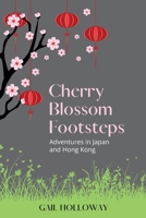 Cherry Blossom Footsteps: Adventures in Japan and Hong Kong 1922368652 Book Cover