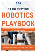 The ROS2 and Python Robotics Playbook: Designing and Controlling Autonomous Robots for Navigation and Real-World Interaction (R0S2) B0DX81GK7S Book Cover