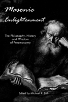 Masonic Enlightenment - The Philosophy, History and Wisdom of Freemasonry 1887560750 Book Cover