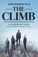 The Climb: A Leadership Fable About Navigating Challenging Change 1628654481 Book Cover