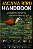 JACANA BIRD HANDBOOK: A Complete Guide to Wetland Ecology, Behavior, Species Identification, and Conservation of Jacana Birds B0H4MQLMQJ Book Cover