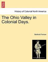 The Ohio Valley in Colonial Days (Burt Franklin research & source works series 658. American classics in history & social science 171) 1016153023 Book Cover