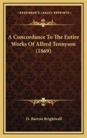 A concordance to the entire works of Alfred Tennyson 0548707456 Book Cover