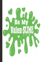 Be My Valen-Slime: Valentine day gifts : A Loving Gift For That Someone Special 1652221832 Book Cover
