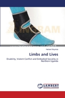 Limbs and Lives: Disability, Violent Conflict and Embodied Sociality in Northern Uganda 3659396516 Book Cover