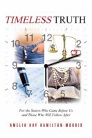 Timeless Truth : For the Sisters Who Came Before Us and Those Who Will Follow After 146859513X Book Cover