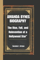 Amanda Bynes: The Rise, Fall, and Reinvention of a Hollywood Star” B0DQJCXK9K Book Cover