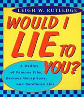 Would I Lie to You: A Medley of Famous Fibs, Farces, Deceptions, Distortions and Bare-Faced Lies 0452279313 Book Cover
