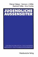 Jugendliche Aussenseiter: Zur Rekonstruktion Gescheiterter Bildungs- Und Ausbildungsverlaufe 3531122762 Book Cover